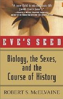 Eve's Seed: Biology, the Sexes and the Course of History, by Robert S. McElvaine